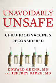Unavoidably Unsafe (Childhood Vaccines Reconsidered) by Edward Geehr, Jeffrey Barke, 9781648210969