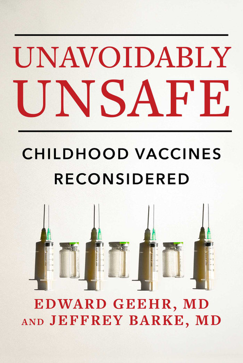 Unavoidably Unsafe (Childhood Vaccines Reconsidered) by Edward Geehr, Jeffrey Barke, 9781648210969