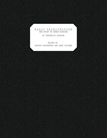 Magic Architecture (The Story of Human Housing) by Frederick Kiesler, Spyros Papapetros, Gerd Zillner, 9780262046749
