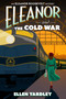 Eleanor and the Cold War by Ellen Yardley, 9781496750075