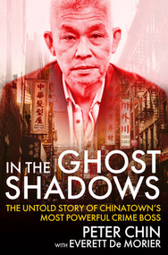 In the Ghost Shadows (The Untold Story of Chinatown's Most Powerful Crime Boss) by Peter Chin, Everett De Morier, 9780806543857