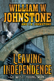 Leaving Independence by William W. Johnstone, J.A. Johnstone, 9781496746139