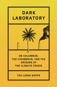 Dark Laboratory (On Columbus, the Caribbean, and the Origins of the Climate Crisis) by Tao Leigh Goffe, 9780385549912
