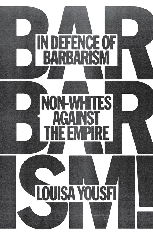 In Defense of Barbarism (Non-Whites Against the Empire) by Louisa Yousfi, Andy Bliss, 9781804294420