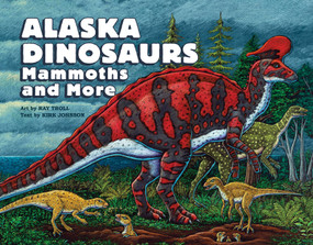 Alaska Dinosaurs, Mammoths, and More - 9781632175489 by Ray Troll, Kirk Johnson, 9781632175489