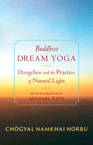 Buddhist Dream Yoga (Dzogchen and the Practice of Natural Light) by Chogyal Namkhai Norbu, Michael Katz, Jamgon Mipham, 9781645472896