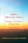 Buddhist Dream Yoga (Dzogchen and the Practice of Natural Light) by Chogyal Namkhai Norbu, Michael Katz, Jamgon Mipham, 9781645472896