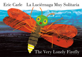 The Very Lonely Firefly/La luciérnaga muy solitaria (Bilingual English-Spanish Edition) by Eric Carle, Eric Carle, 9780593887929