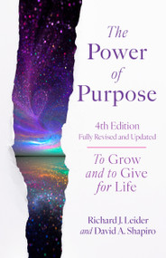 The Power of Purpose, 4th Edition (To Grow and to Give for Life) by Richard J. Leider, David A. Shapiro, 9781523006960
