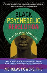 Black Psychedelic Revolution by Nicholas Powers, PhD, Monnica Williams, PhD, 9798889840626