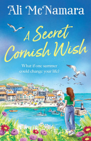 A Secret Cornish Wish (the brand-new escapist summer romance set on the beautiful Cornish shores) by Ali McNamara, 9781408727065