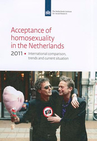 Acceptance of Homosexuality in the Netherlands, 2011 (International Comparison, Trends, and Current Situation SCP-Publication 2011-29) by Saskia Keuzenkamp, 9789037705805