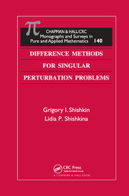 Difference Methods for Singular Perturbation Problems by Grigory I. Shishkin, Lidia P. Shishkina, 9780367386825