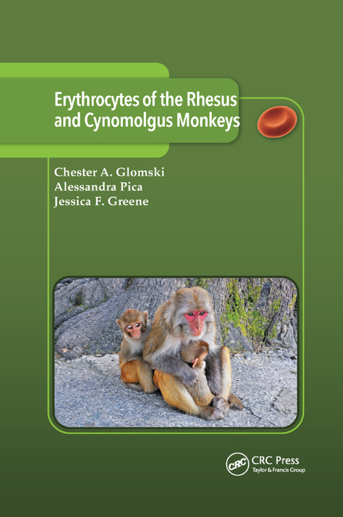Erythrocytes of the Rhesus and Cynomolgus Monkeys by Chester A. Glomski, Alessandra Pica, Jessica F. Greene, 9780367377038