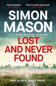 Lost and Never Found (the twisty third book in the DI  Ryan Wilkins Mysteries) - 9781529425895 by Simon Mason, 9781529425895