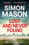 Lost and Never Found (the twisty third book in the DI  Ryan Wilkins Mysteries) - 9781529425895 by Simon Mason, 9781529425895