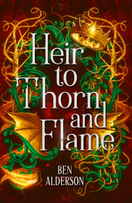 Heir to Thorn and Flame by Ben Alderson, 9781538772386