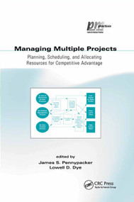 Managing Multiple Projects (Planning, Scheduling, and Allocating Resources for Competitive Advantage) by Lowell Dye, 9780367396060