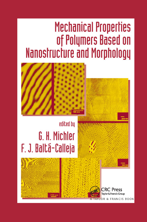 Mechanical Properties of Polymers based on Nanostructure and Morphology by G. H. Michler, F. J. Baltá-Calleja, 9780367392727