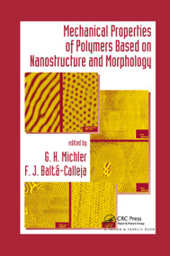 Mechanical Properties of Polymers based on Nanostructure and Morphology by G. H. Michler, F. J. Balta-Calleja, 9780367392727