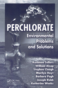 Perchlorate (Environmental Problems and Solutions) by Kathleen Sellers, Katherine Weeks, William R. Alsop, Stephen R. Clough, Marilyn Hoyt, Barbara Pugh, Joseph Robb, 9780367390457