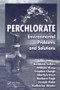 Perchlorate (Environmental Problems and Solutions) by Kathleen Sellers, Katherine Weeks, William R. Alsop, Stephen R. Clough, Marilyn Hoyt, Barbara Pugh, Joseph Robb, 9780367390457