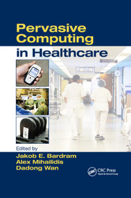 Pervasive Computing in Healthcare by Alex Mihailidis, Jakob E. Bardram, 9780367389888