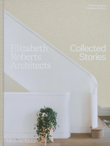 Elizabeth Roberts Architects (Collected Stories) by Elizabeth Roberts, Christine Coulson, Alanna Stang, Wendy Goodman, 9781580935869
