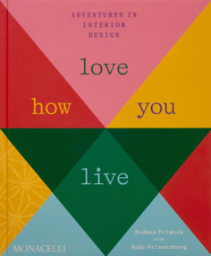 Love How You Live (Adventures in Interior Design) by Rodman Primack, Rudy Weissenberg, 9781580936385