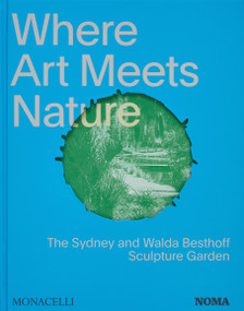 Where Art Meets Nature (The Sydney and Walda Besthoff Sculpture Garden) by Monacelli Editors, Suzanne Turner, Walda Besthoff, Susan Taylor, 9781580936491