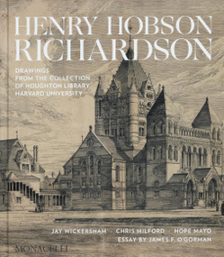 Henry Hobson Richardson (Drawings from the Collection of Houghton Library, Harvard University) by Jay Wickersham, Chris Milford, Hope Mayo, James O'Gorman, Thomas Hyry, 9781580936590