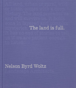 The Land Is Full (Nelson Byrd Woltz Landscape Architects) by Thomas Woltz, Nina Marie-Lister, Brent Leggs, Robert Harrison, Andrea Wulf, Bradford McKee, 9781580936606
