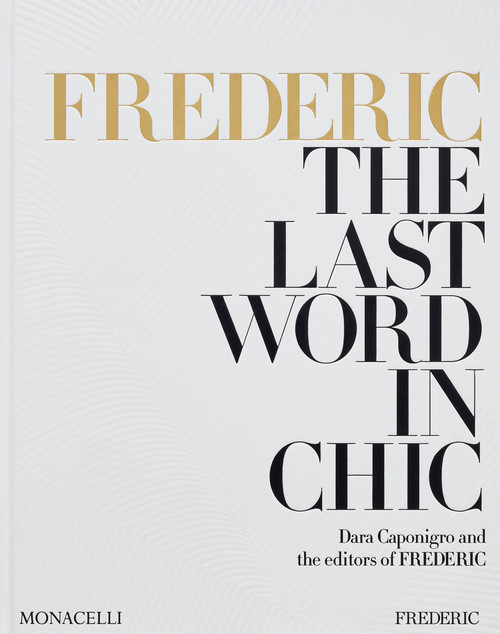 FREDERIC: The Last Word in Chic by Dara Caponigro, the editors of FREDERIC, 9781580936651