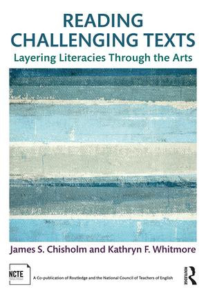 Reading Challenging Texts (Layering Literacies Through the Arts) by James S. Chisholm, Kathryn F. Whitmore, 9781138058644