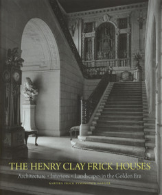 The Henry Clay Frick Houses (Architecture, Interiors, Landscapes in the Golden Era) - 9781580936774 by Martha Frick Symington Sanger, Wendell Garrett, 9781580936774