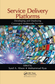 Service Delivery Platforms (Developing and Deploying Converged Multimedia Services) by Syed A. Ahson, Mohammad Ilyas, 9780367382964