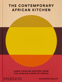 The Contemporary African Kitchen (Home Cooking Recipes from the Leading Chefs of Africa) by Alexander Smalls, Nina Oduro, 9781838668457
