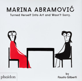 Marina Abramovic Turned Herself Into Art and Wasn't Sorry. by Fausto Gilberti, 9781838668822
