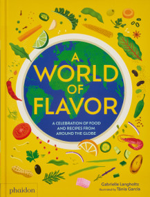A World of Flavor (A Celebration of Food and Recipes from Around the Globe) by Gabrielle Langholtz, Tania García, 9781838669140