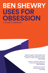 Uses for Obsession (A Chef's Memoir) by Ben Shewry, 9781922616845