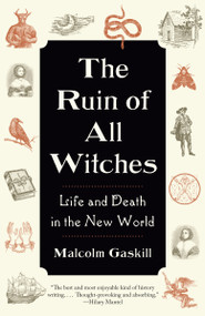 The Ruin of All Witches (Life and Death in the New World) - 9780593467107 by Malcolm Gaskill, 9780593467107