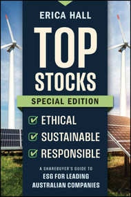 Top Stocks Special Edition - Ethical, Sustainable, Responsible (A Sharebuyer's Guide to ESG for Leading Australian Companies) by Erica Hall, 9781394243464