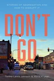 Don't Go (Stories of Segregation and How to Disrupt It) by Tonika Lewis Johnson, Maria Krysan, 9781509564446