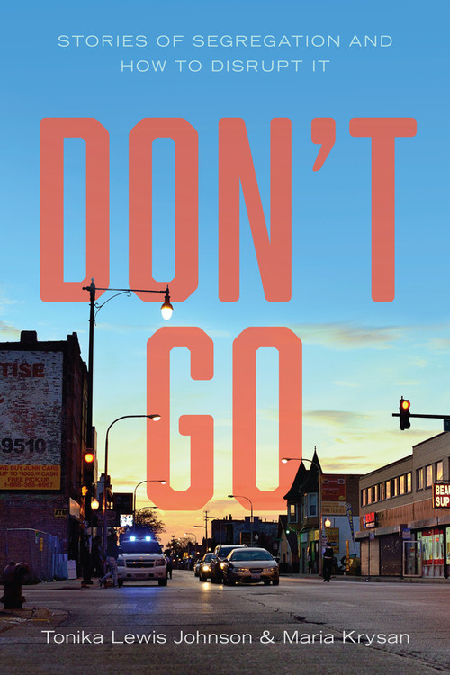 Don't Go (Stories of Segregation and How to Disrupt It) by Tonika Lewis Johnson, Maria Krysan, 9781509564446