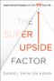 The Super Upside Factor (Asymmetric Principles that Will 10X Your Life) by Daniel S. Kang, 9781394254910