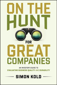 On the Hunt for Great Companies (An Investor's Guide to Evaluating Business Quality and Durability) by Simon Kold, 9781394285747