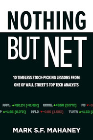 Nothing But Net: 10 Timeless Stock-Picking Lessons from One of Wall Street's Top Tech Analysts by Mark Mahaney, 9781264274963