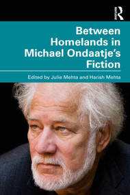 Between Homelands in Michael Ondaatje's Fiction by Julie Mehta, Harish Mehta, 9781032865874
