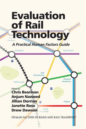 Evaluation of Rail Technology (A Practical Human Factors Guide) by Anjum Naweed, Chris Bearman, Jillian Dorrian, Janette Rose, 9781138074200