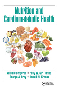 Nutrition and Cardiometabolic Health by Nathalie Bergeron, Patty W. Siri-Tarino, George A. Bray, Ronald M. Krauss, 9781032096131